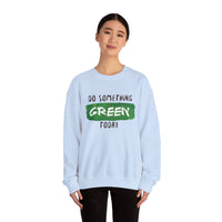 Do Something Green Today - Crewneck Sweatshirt, Unisex  Fit Pullover, Gift for Stress Relief,