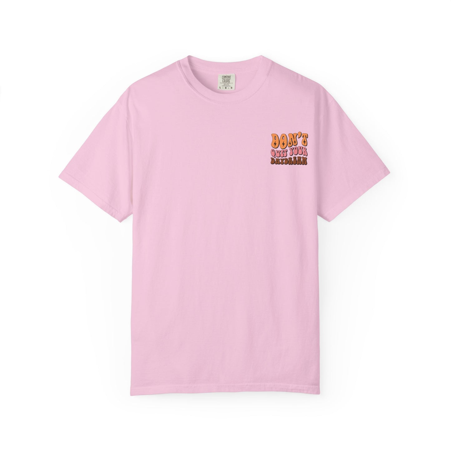 Don't Quit Your Daydream Unisex Garment-Dyed T-Shirt