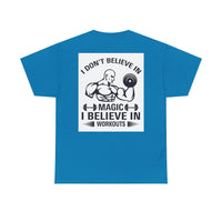 Funny Fitness Tee, I Don't Believe in Magic, Gym Shirt for Workout - Unisex Heavy Cotton Tshirt, Workout Top, Funny Exercise