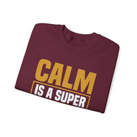Calm is a Super Power Crewneck Sweatshirt, Unisex Relaxed Fit Pullover, Gift for Stress Relief, Cozy Casual Wear, Mindfulness