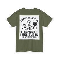 Funny Fitness Tee, I Don't Believe in Magic, Gym Shirt for Workout - Unisex Heavy Cotton Tshirt, Workout Top, Funny Exercise