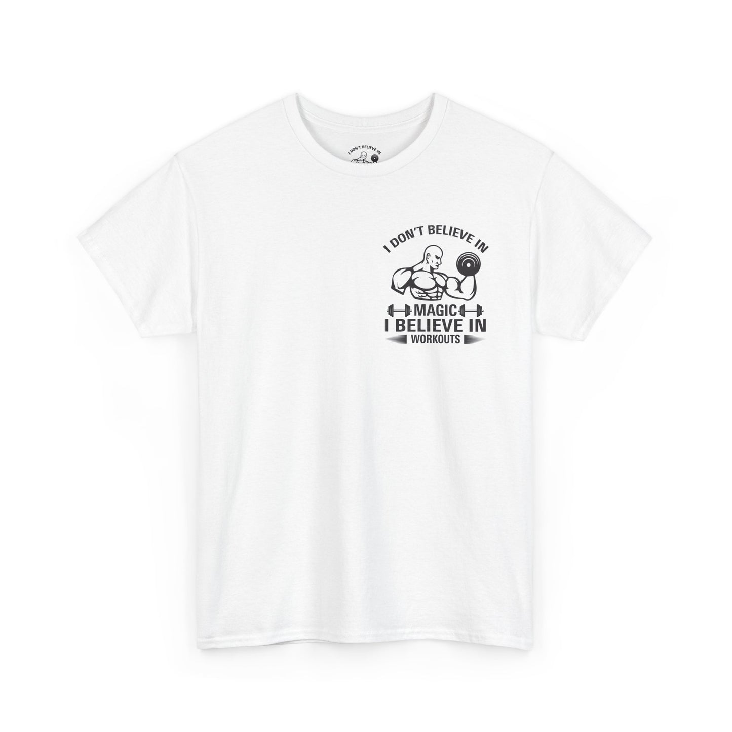 Funny Fitness Tee, I Don't Believe in Magic, Gym Shirt for Workout - Unisex Heavy Cotton Tshirt, Workout Top, Funny Exercise